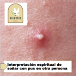 Interpretación espiritual de soñar con pus en otra persona Interpretación espiritual de soñar con pus en otra persona