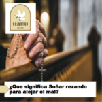 ¿Que significa Soñar rezando para alejar el mal? ¿Que significa Soñar rezando para alejar el mal?