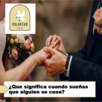 ¿Que significa cuando sueñas que alguien se casa? ¿Que significa cuando sueñas que alguien se casa?